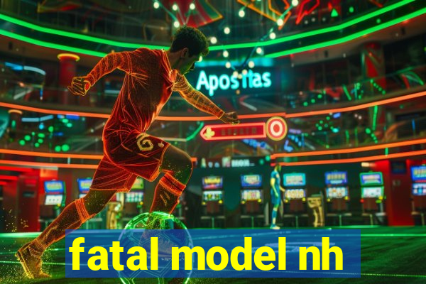 fatal model nh